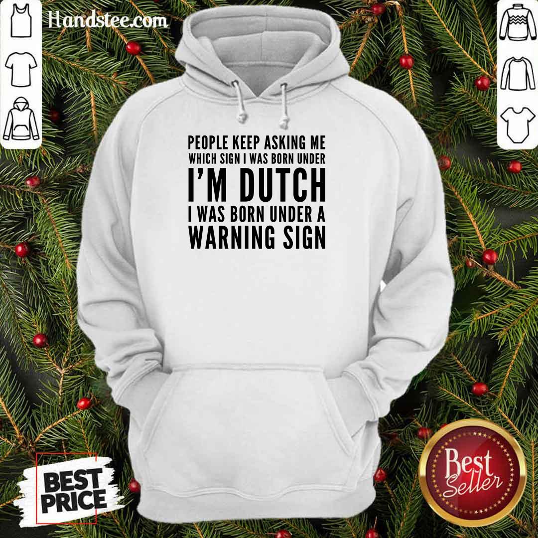 People Keep Asking Me I’m Dutch Shirt