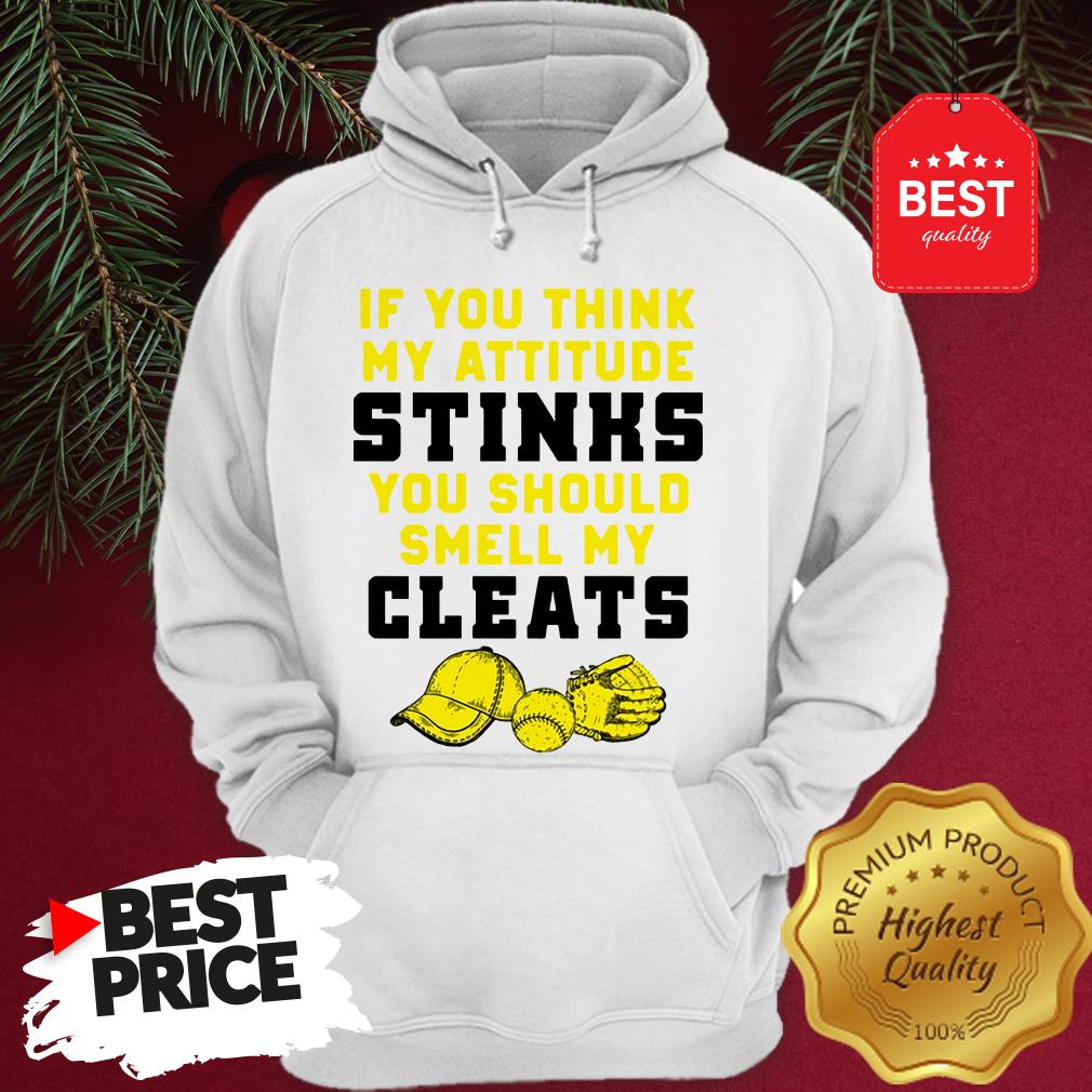 Pretty If You Think My Attitude Stinks You Should Smell My Cleats Shirt