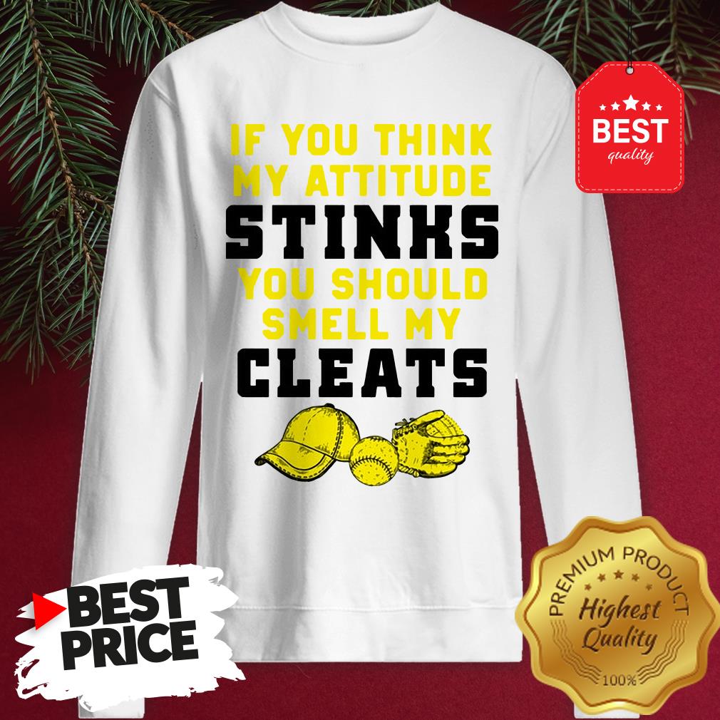 Pretty If You Think My Attitude Stinks You Should Smell My Cleats Shirt