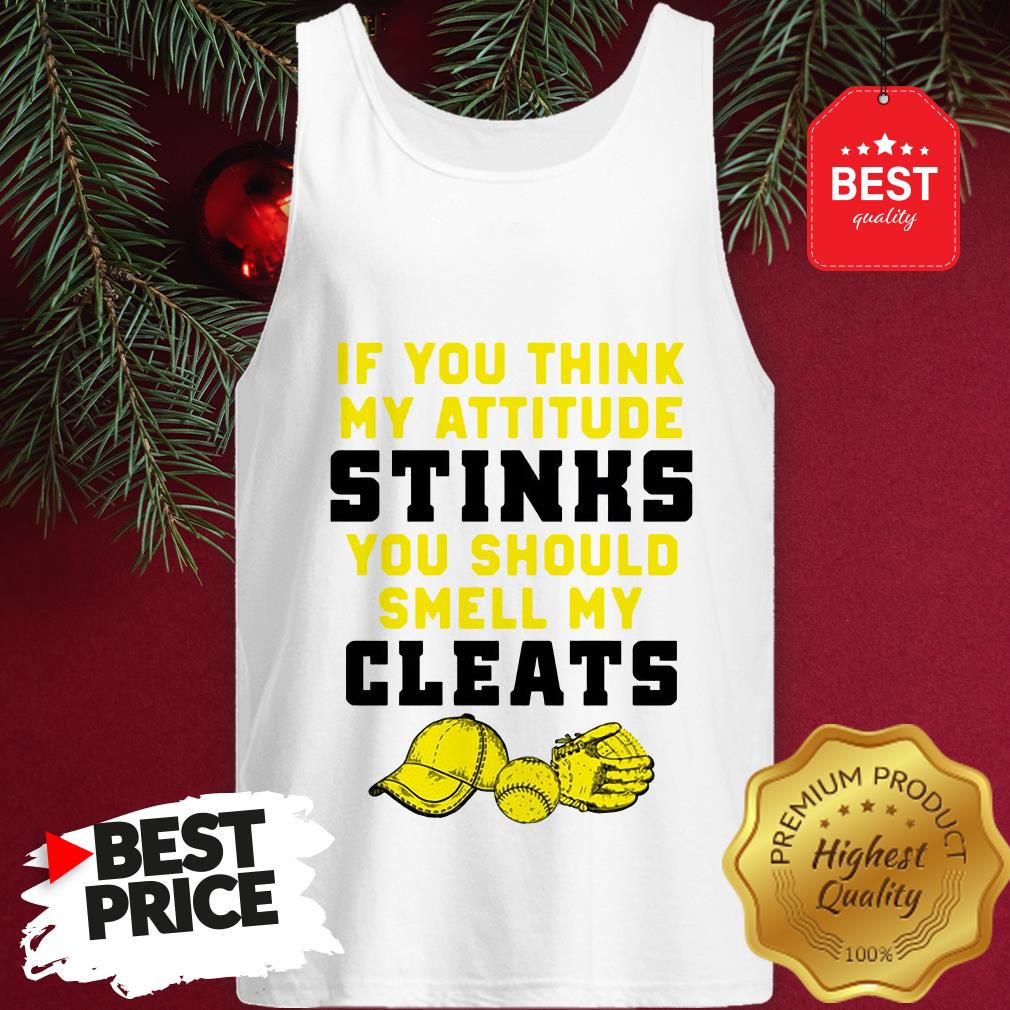 Pretty If You Think My Attitude Stinks You Should Smell My Cleats Shirt