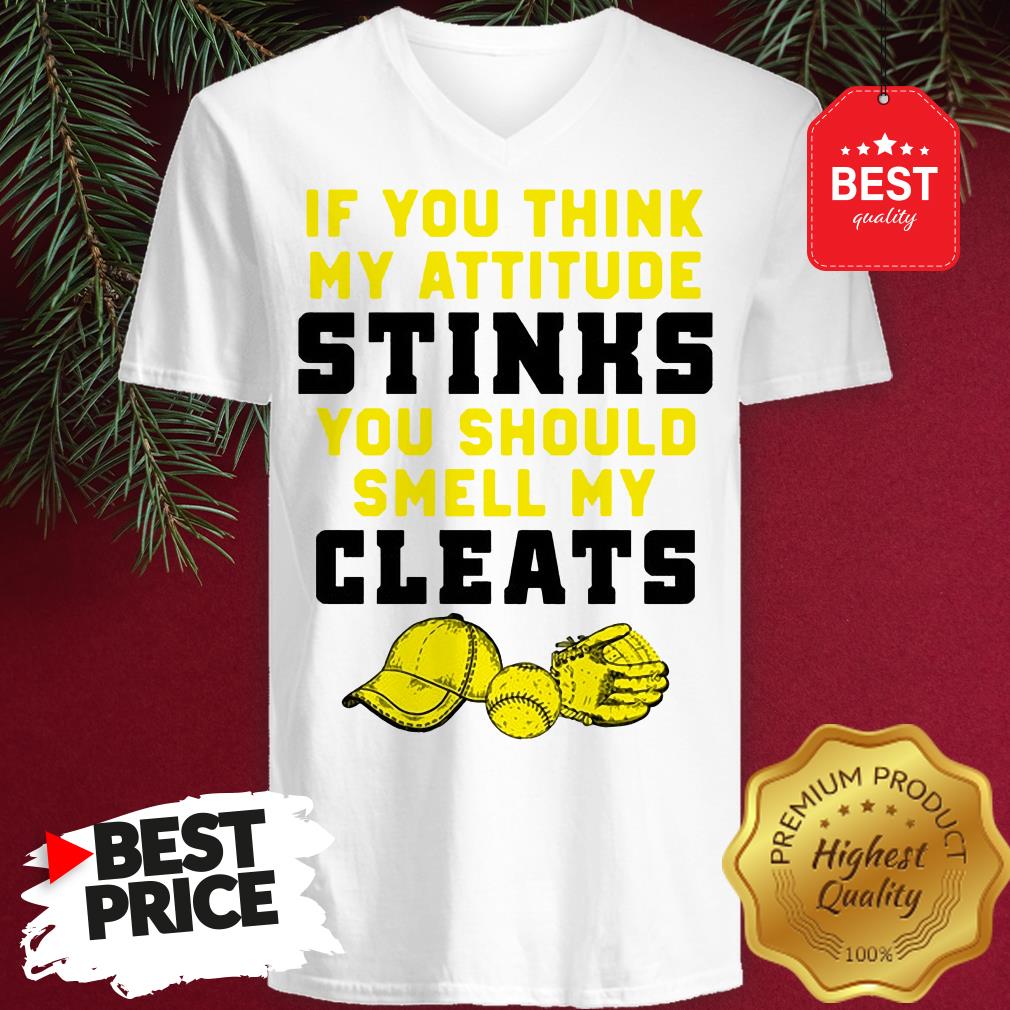 Pretty If You Think My Attitude Stinks You Should Smell My Cleats Shirt