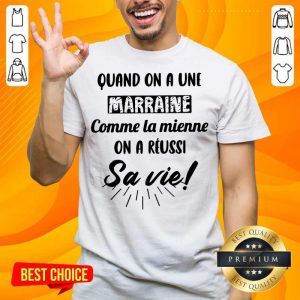 Quand On A Une Marraine Comme La Mienne On A Reussi Sa Vie Shirt