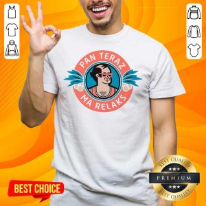 Pan Teraz Ma Relaks Shirt