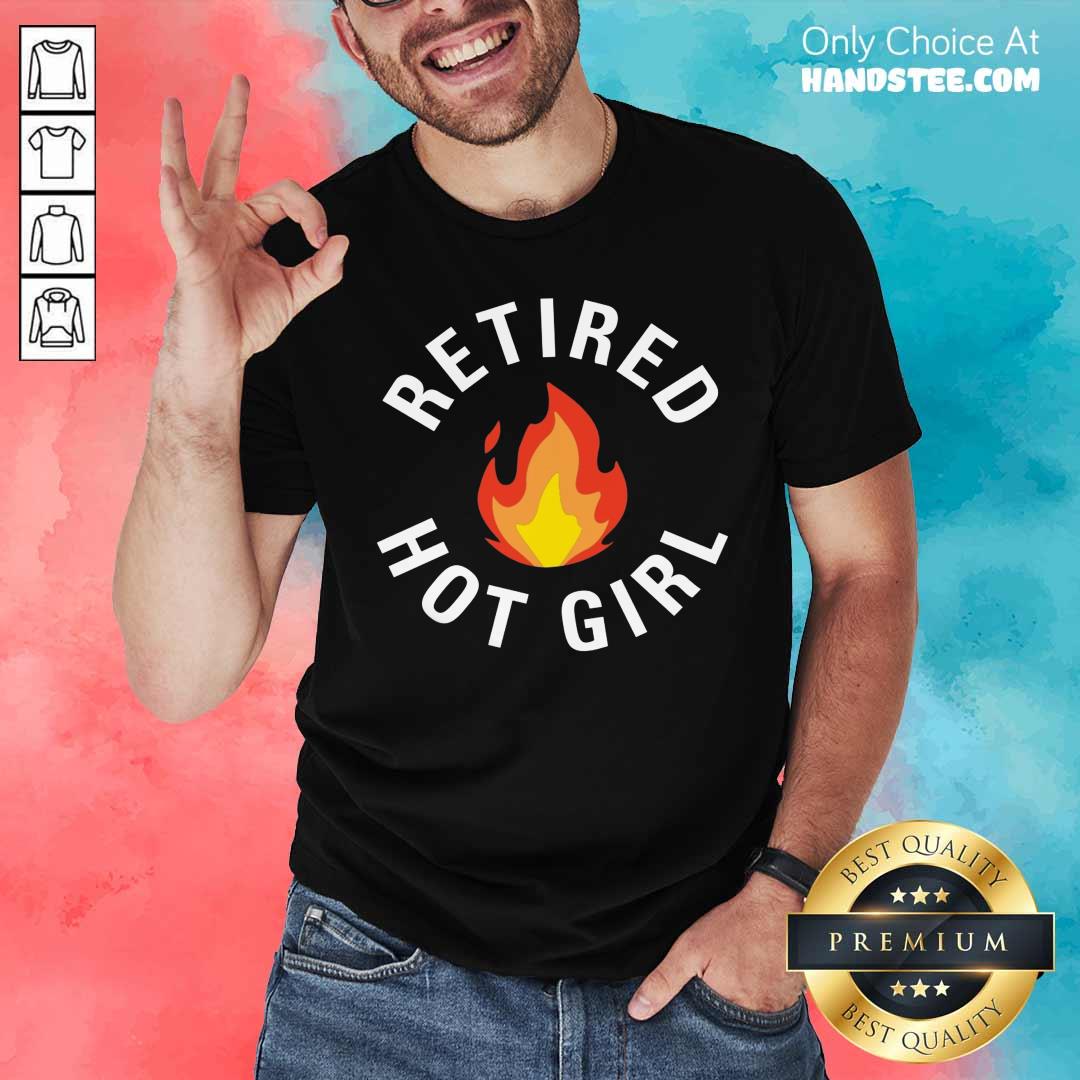 Retired Hot Girl Fire Shirt