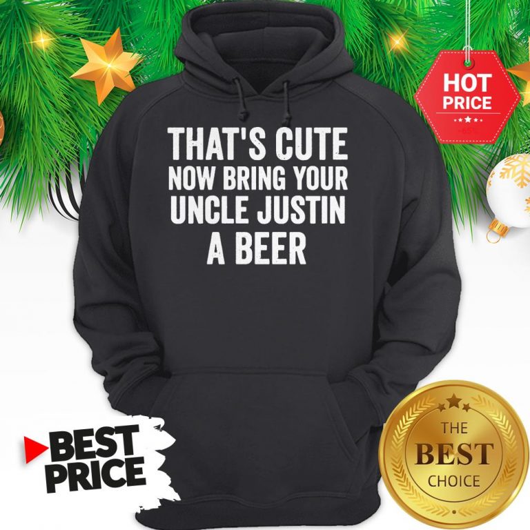 thats-cute-now-bring-your-uncle-justin-a-beer-hoodie
