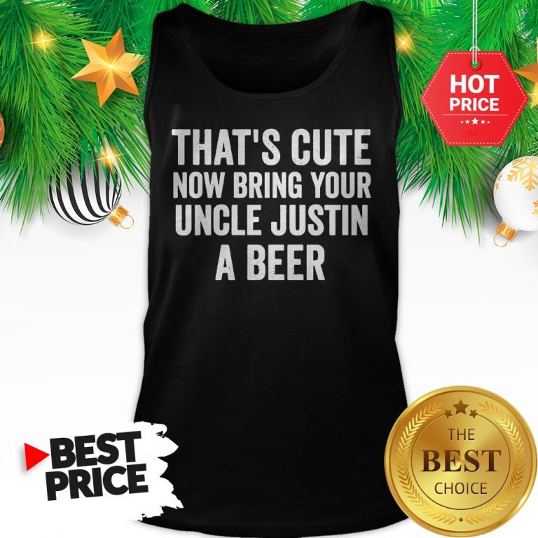 thats-cute-now-bring-your-uncle-justin-a-beer-tank-top