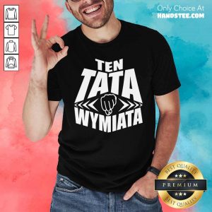 Nice Ten Tata Wymiata Shirt