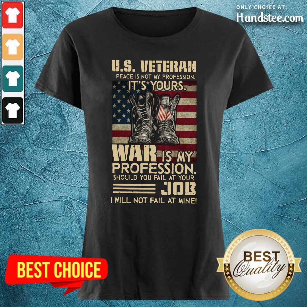 US Veteran Peace Is Not My Profession It’s Your War Is My Profession Shirt