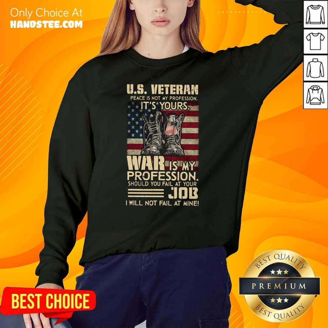 US Veteran Peace Is Not My Profession It’s Your War Is My Profession Shirt