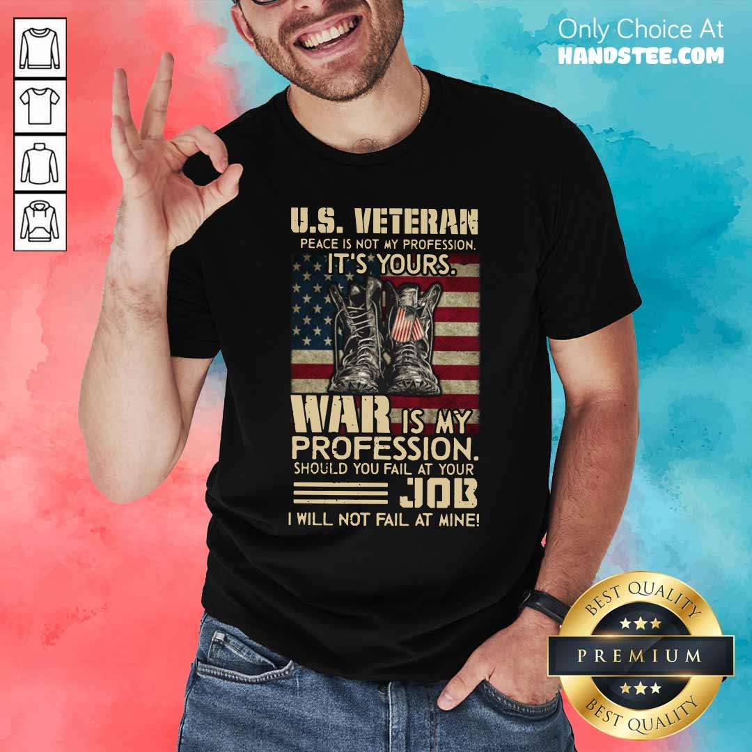 US Veteran Peace Is Not My Profession It’s Your War Is My Profession Shirt