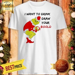 Official Grinch Santa I Want To Drink Draw Your Boold Christmas Shirt