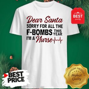 Official Dear Santa Sorry For All The F-bombs This Year I’m A Nurse Shirt