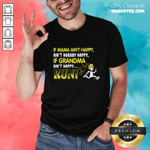 If Mama Ain't Happy Run Shirt