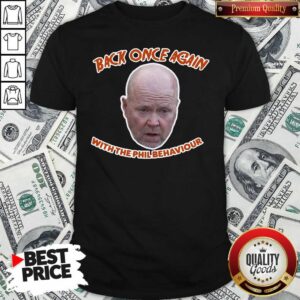 Funny Back Once Again With The Phil Behaviour T-Shirt