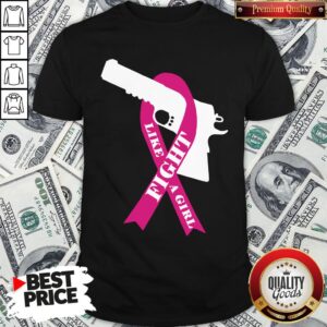 Official Gun Fight Like A Girl Pink Shirt
