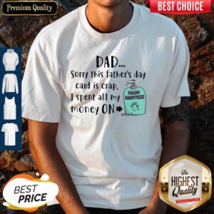 Official Dad Sorry This Father’s Day Card Is Crap I Spent All My Money On Hand Sanitizer Shirt