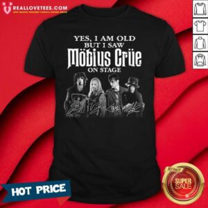 Good Yes I Am Old But I Saw Mobius Grue On Stage Signatures Shirt