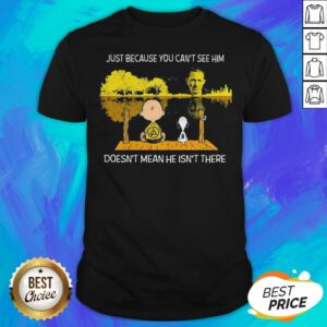 Charlie Brown And Snoopy Just Because You Can’t See Him Doesn’t Mean He Isn’t There Shirt