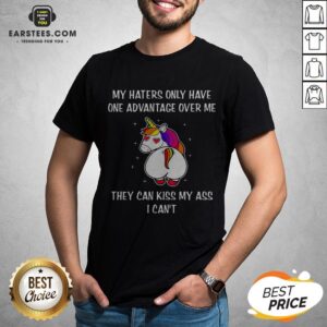 Premium My Haters Only Have One Advantage Over Me They Can Kiss My Ass I Can’t Unicron Shirt