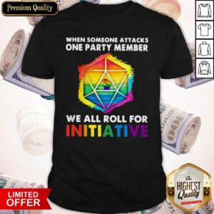 LGBT When Someone Attacks One Party Member We All Roll For Initiative Shirt