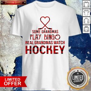 Some Grandmas Play Bingo Real Grandmas Watch Hockey Shirt