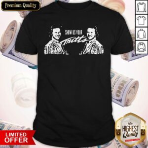 Premium Show Us Your Tritts Shirt