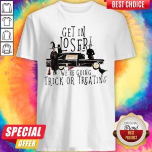 Get In Loser We're Going Trick Or Treating Witch Around Antique Car Shirt