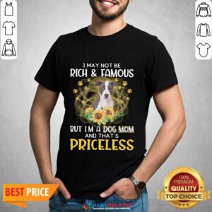 Top Pitbull 2 I May Not be Rich And Famous But I'm A Dog Mom And That's Priceless Shirt