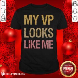 Official My VP Looks Like Me Vintage Shirt