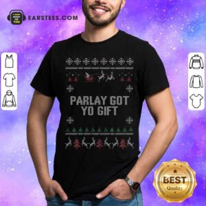 Hot Parlet Got Yo Gift Ugly Christmas Shirt