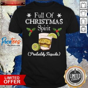 Awesome Full Of Christmas Spirit Probably Tequila Shirt
