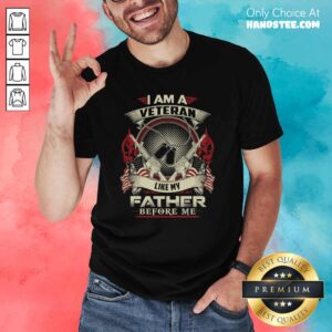 Nice I Am A Veteran Like My Father 95 Shirt