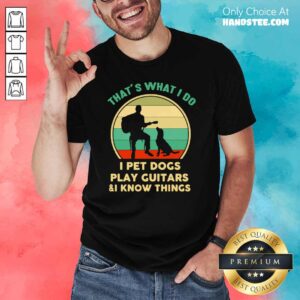 Good 55 Thats I Pet Cats Play Guitars Shirt