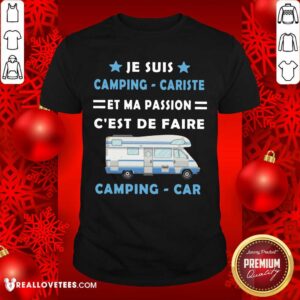 Je Suis Camping Cariste Et Ma Passion Cest De Faire Shirt