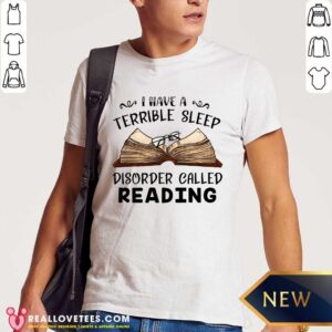 Book I Have Terrible Sleep Disorder Called Reading Shirt