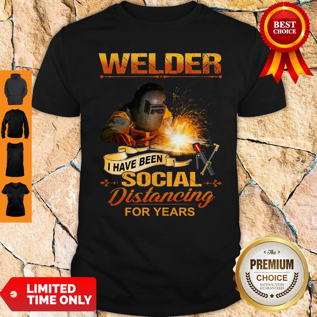Official Welder I Have Been Social Distancing For Years Shirt