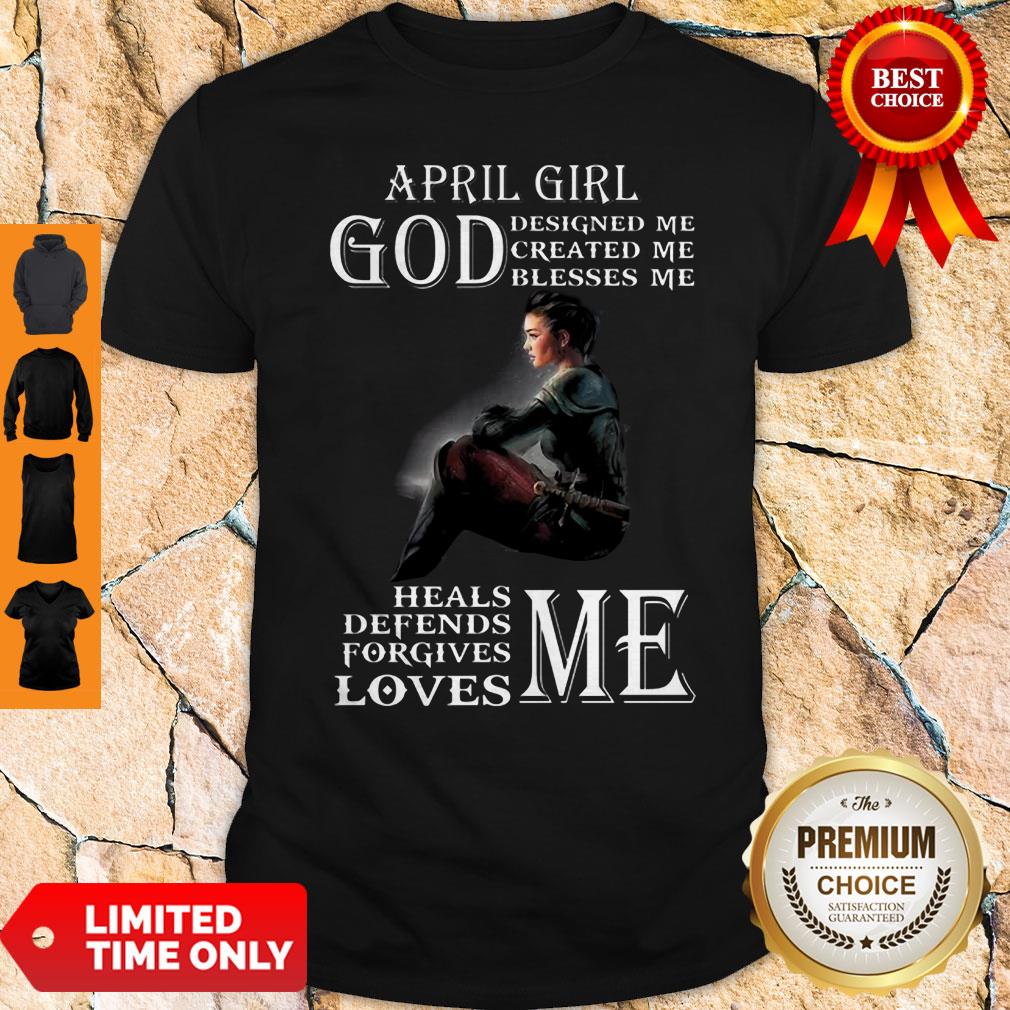April Girl God Designed Me Created Me Blesses Me Heals Me Defends Me Shirt