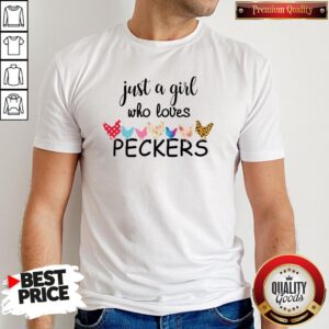 Chicken Just A Girl Who Loves Peckers Shirt