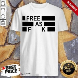 Original Funny Free As Fuck Shirt