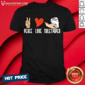 Good Peace Love Toilet Paper Quarantine 2020 Shirt