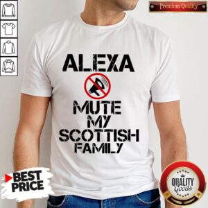 Top Alexa Mute My Scottish Family Shirt