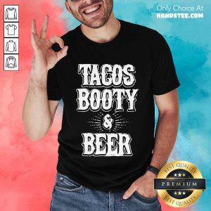 Confident 2 Tacos Booty And Beer Shirt