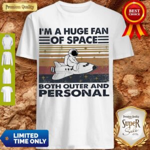 Hot I’m A Huge Fan Of Space Both Outer And Personal Vintage Shirt