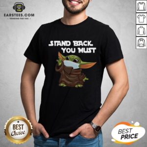 Funny Baby Yoda Face Mask Stand Back You Must Shirt
