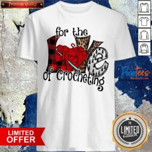 Funny For The Love Of Crocheting Shirt
