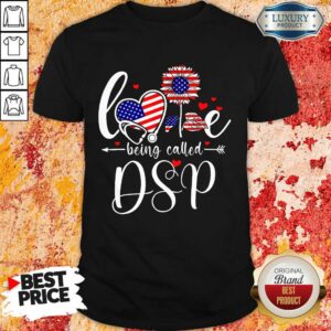 Sunflower American Flag Love Being Called DSP Nurse 4th Of July Shirt