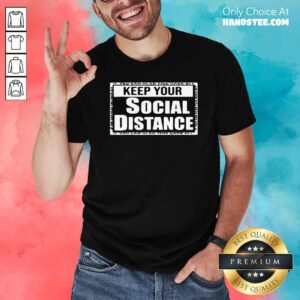 Premium Keep Your Social Distance Shirt