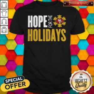 Hope For THe Holiday San Francisco 49ers Shirt
