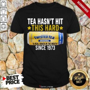 Top Twisted Original Tea Hasnt Hit This Hard Since 1773 Shirt