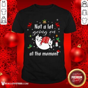 Funny Not A Lot Going On At The Moment Funny Shirt